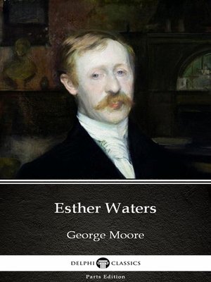 cover image of Esther Waters by George Moore--Delphi Classics (Illustrated)